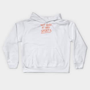 NOT GOOD AT ANY SPORTS Kids Hoodie